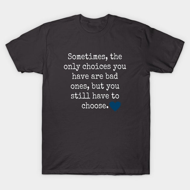 Choices T-Shirt by Fantasticallyfreaky